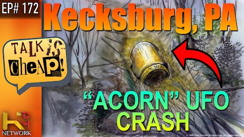 TALK IS CHEAP [EP172] Kecksburg, PA “Acorn” UFO crash – The Roswell of the East