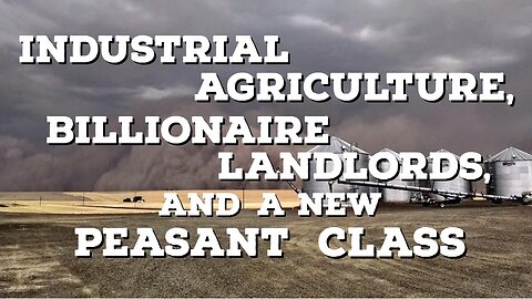 Industrial Agriculture, Billionaire Landlords, and a New Peasant Class! | Thinking Out Loud