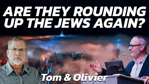 Are They Rounding Up The Jews Again? | Tom Hughes and Olivier Melnick