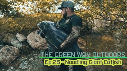 Episode 26: Noodling Giant Catfish - The Green Way Outdoors TV Show