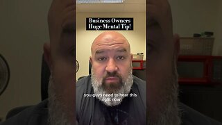 Huge Mental Tip for Business Owners!