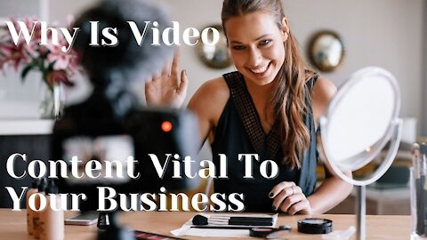 Why Video Content Is Vital To Your Marketing Plan