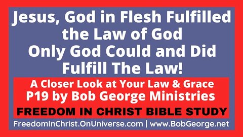 Jesus, God in Flesh Fulfilled the Law of God: Only God Could and Did Fulfill The Law! BobGeorge.net