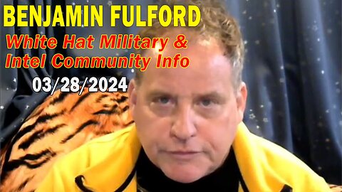 Benjamin Fulford Update Today March 28, 2024 - White Hat Military & Intel Community Info