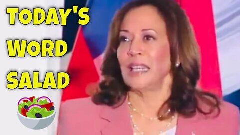 TODAY'S KAMALA HARRIS WORD SALAD 🥗