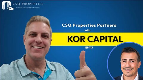 CSQ PROPERTIES PARTNERS WITH KOR CAPITAL! - EP 113