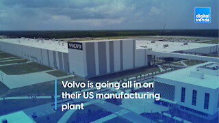 Volvo is going all in on their US manufacturing plant