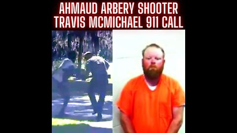 Ahmaud Arbery Shooter Travis McMichael 911 call