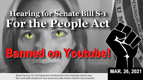 Senate Hearing: For The People Act (S-1) Overthrowing Election Law * March 26, 2021