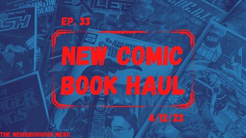 Ep. 33 New Comic Haul 4/12/23… Oh This Is Small