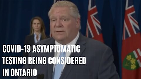 Ford Says Ontario Is Going To Start Testing People With No Symptoms For COVID-19