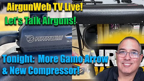 AGWTV LIVE - New HPA Compressor to fill BOTTLES - More on the Gamo Arrow! Let's talk Airguns!