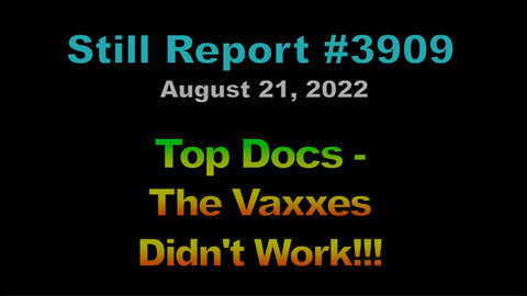3909, Top Docs – The Vaxxes Didn’t Work!!!, 3909