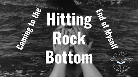 Hitting Rock Bottom-Coming to the End of Myself