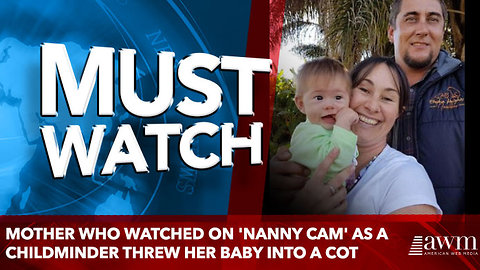 Mother who watched on 'nanny cam' as a childminder threw her baby into a cot