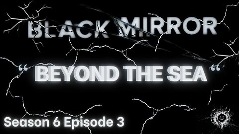 Black Mirror ~ Season 6 Episode 3 ~ Beyond The Sea
