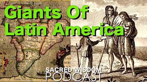 Giants Of Latin America | Conquistadors Patagonia Region | Sacred Wisdom Podcast