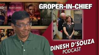 GROPER-IN-CHIEF Dinesh D’Souza Podcast Ep56