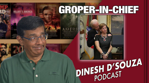 GROPER-IN-CHIEF Dinesh D’Souza Podcast Ep56