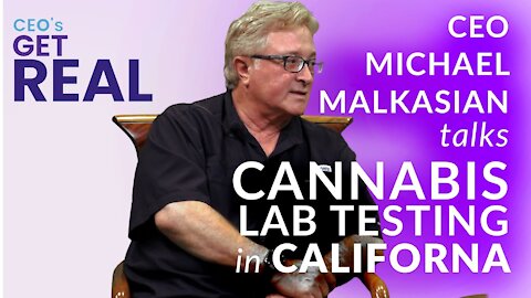 CEOs Get Real: Episode 9 - Michael Malkasian, CEO of True North Testing Analytical Cannabis Lab