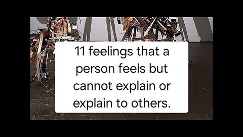 11 feelings that a person feels but cannot explain or explain to others.