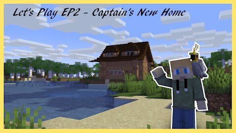 MineCraft Let's Play EP2 - Captain's New Home