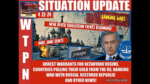 Situation Update: Near Death Civilization Events Beginning! Arrest Warrants For Netanyahu Regime From Int'l Criminal Court! Countries Pulling Their Gold From US! Banking War With Russia! - WTPN