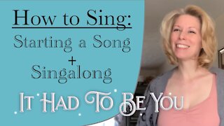 How To Sing: Starting A Song + “It Had To Be You” Sing Along