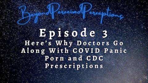 Why Doctors Go Along With COVID Panic Porn and CDC Prescriptions