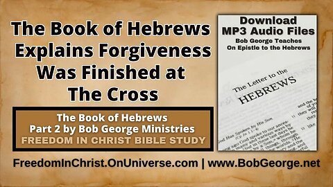 The Book of Hebrews Explains Forgiveness Was Finished at The Cross by BobGeorge.net