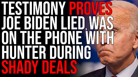 Testimony PROVES Joe Biden LIED, Joe Was On The Phone With Hunter During Shady Business Deals
