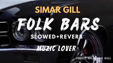 Folk Bars Slowed+Reverb Simar Gill Muzic Lover Latest Punjabi Song 2023