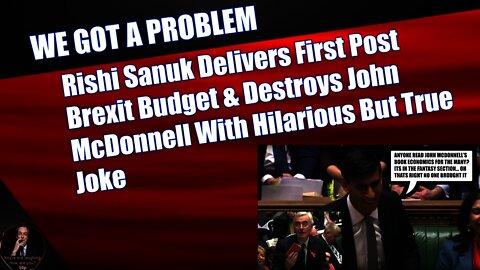 Rishi Sanuk Delivers First Post Brexit Budget & Destroys John McDonnell With Hilarious But True Joke