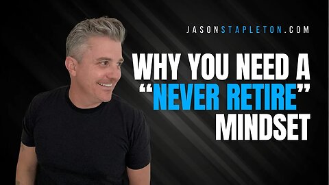 Why You Should Adopt a “Never Retire” Mindset