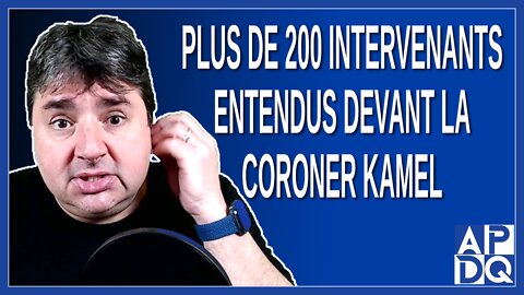 Plus de 200 intervenants entendus devant la Coroner Kamel