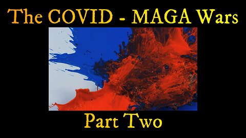 The COVID ~ MAGA Wars ~ Part Two