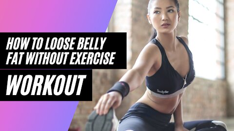 How To Loose Belly Fat Without Exercise