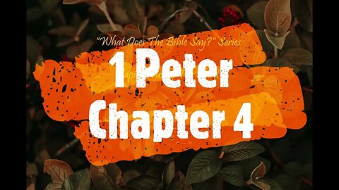 "What Does The Bible Say?" Series - Topic: Fruit of The Spirit, Part 4: 1 Peter 4