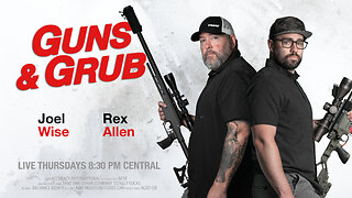 Guns & Grub S2E14 - Everything All At Once!