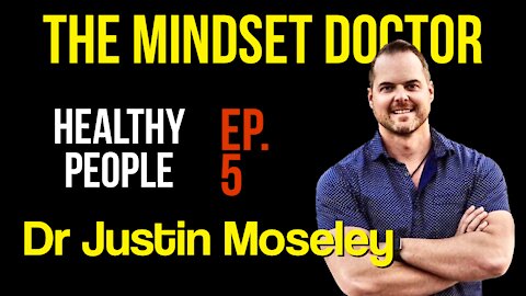 Dr Justin Moseley / The Mindset Doctor /Healthy People /Mindset Development