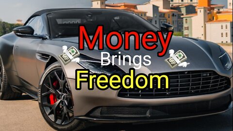 Money Brings Freedom!