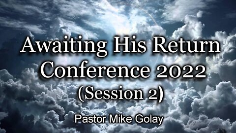 Awaiting His Return Conference 2022 - Session 2