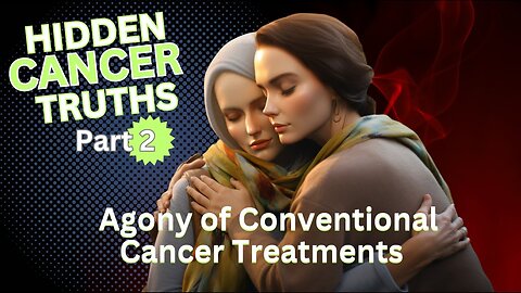 Agony of Conventional Cancer Treatments (cancer treatment that works)
