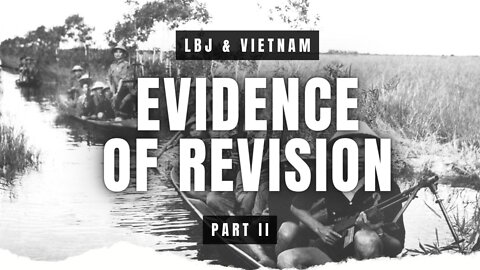 Evidence Of Revision [FULL EDITION] | Vietnam & LBJ | Part II of VI