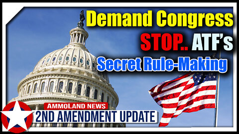 Demand Congress Stop ATF's Secret Rule Making