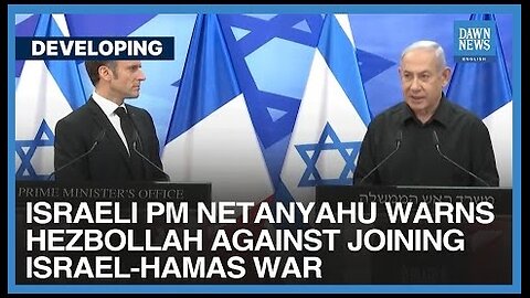 Israeli PM Netanyahu Warns Hezbollah Against Joining Israel-Hamas War | Dawn News English