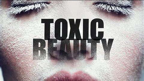 Toxic Beauty Full Length Documentary - Fair use: everyone needs to see this
