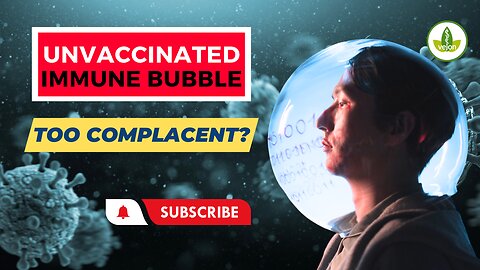 Are the Unvaccinated in their Immune Bubble too Complacent?