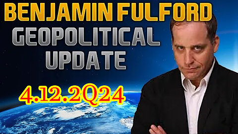 Benjamin Fulford Geopolitical Update Video 04/12/2Q24