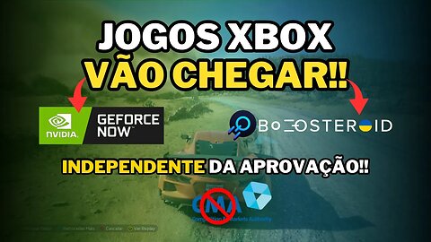 JOGOS XBOX VÃO CHEGAR ao GEFORCE NOW e BOOSTEROID!! MESMO SEM APROVAÇÃO da CMA!!